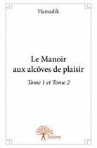 Couverture du livre « Le manoir aux alcôves de plaisir Tome 1 et Tome 2 » de Hamadik aux éditions Edilivre