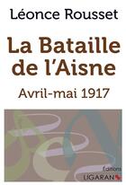 Couverture du livre « La bataille de l'Aisne » de Leonce Rousset aux éditions Ligaran