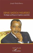 Couverture du livre « Denis Sassou Nguesso ; stratégie politique et repères essentiels » de Joseph Bitala-Bitemo aux éditions L'harmattan