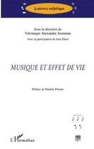 Couverture du livre « Musique et effet de vie » de Veronique Alexandre Journeau et Jean Ehret aux éditions Editions L'harmattan