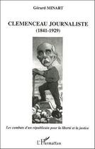 Couverture du livre « Clemenceau journaliste (1841-1929) - les combats d'un republicain pour la liberte et la justice » de Gerard Minart aux éditions Editions L'harmattan