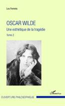 Couverture du livre « Oscar Wilde t.1 ; uneesthétique de la tragédie » de Lou Ferreira aux éditions Editions L'harmattan