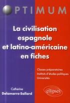 Couverture du livre « La civilisation espagnole et latino-americaine en fiches » de Delamarre-Sallard C. aux éditions Ellipses