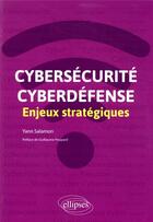 Couverture du livre « Cybersécurité et cyberdéfense ; enjeux stratégiques » de Yann Salamon aux éditions Ellipses