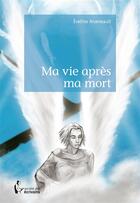 Couverture du livre « Ma vie après ma mort » de Eveline Arseneault aux éditions Societe Des Ecrivains