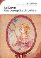 Couverture du livre « Le manoir des désespoirs du peintre » de Anne Raynaud aux éditions Publibook