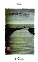 Couverture du livre « Troisième rive Haïku » de . Bikko aux éditions L'harmattan