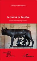 Couverture du livre « La valeur de l'espèce ; la biodiversité en questions » de Philippe Lherminier aux éditions L'harmattan