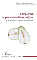 Couverture du livre « Compromis et pluralisme démocratique ; de la construction du commun dans la diversité » de Koukou Kouzou Somabe aux éditions L'harmattan