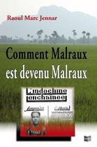 Couverture du livre « Comment Malraux Est Devenu Malraux » de Raoul Marc Jennar aux éditions Cap Bear