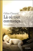 Couverture du livre « Là où tout commença... » de Celine Claussat aux éditions Persee