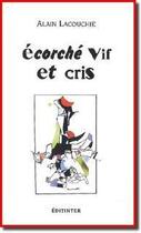 Couverture du livre « Écorché vif et cris » de Alain Lacouchie aux éditions Editinter