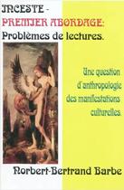 Couverture du livre « Inceste ; premier abordage ; problèmes de lecture, une question d'anthropologie des manifestations culturelles » de Norbert-Bertrand Barbe aux éditions Bes Editions