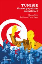 Couverture du livre « Tunisie : vers un populisme autoritaire ? voyage au bout de la Saiedie » de Hatem Nafti aux éditions Riveneuve