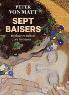 Couverture du livre « Sept baisers ; bonheur et malheur en littérature » de Peter Von Matt aux éditions Alma Editeur