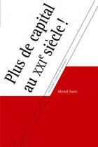 Couverture du livre « Plus de capital au XXIe siècle ! pourquoi et comment notre capitalisme va disparaître » de Michel Santi aux éditions Lignes De Reperes