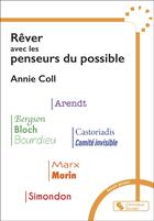 Couverture du livre « Rêver, réveiller avec les penseurs du possible » de Annie Coll aux éditions Chronique Sociale