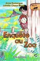 Couverture du livre « Enquête au zoo » de Anne Dumergue et Juliette Chaux-Maze aux éditions Ella Editions