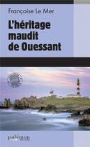 Couverture du livre « L'héritage maudit de Ouessant » de Francoise Le Mer aux éditions Palemon