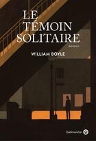 Couverture du livre « Le témoin solitaire » de William Boyle aux éditions Editions Gallmeister