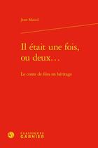 Couverture du livre « Il était une fois, ou deux... : le conte de fées en héritage » de Jean Mainil aux éditions Classiques Garnier