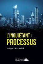 Couverture du livre « L inquietant processus » de J. Bernard Philippe aux éditions Saint Honore Editions