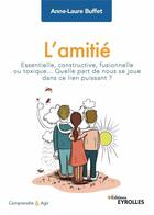 Couverture du livre « L'amitié : essentielle, constructive, fusionnelle ou toxique... » de Anne-Laure Buffet aux éditions Eyrolles