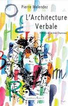 Couverture du livre « L'achitecture verbale » de Pierre Melendez aux éditions Arcane 17