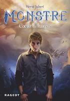 Couverture du livre « Monstre t.1 ; coeur de harpie » de Hervé Jubert et Magali Vileneuve aux éditions Rageot