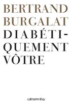 Couverture du livre « Diabétiquement vôtre » de Bertrand Burgalat aux éditions Calmann-levy