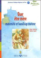 Couverture du livre « Oser être mère ; maternité et handicap moteur » de Aphp aux éditions Lamarre