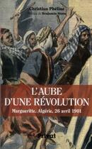 Couverture du livre « L'aube d'une révolution ; Margueritte, Algérie, 26 avril 1901 » de Christian Pheline aux éditions Privat