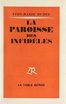 Couverture du livre « La paroisse des infideles » de Rudel Yves-Marie aux éditions Table Ronde