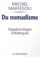 Couverture du livre « Du nomadisme ; vagabondages initiatiques » de Michel Maffesoli aux éditions Table Ronde