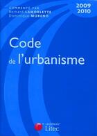 Couverture du livre « Code de l'urbanisme (édition 2009/2010) » de Bernard Lamorlette et Dominique Moreno aux éditions Lexisnexis