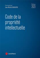 Couverture du livre « Code de la propriété intellectuelle (édition 2023) » de Jean-Michel Bruguiere aux éditions Lexisnexis