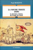 Couverture du livre « La Noche triste (1520) : La dernière victoire du peuple du soleil » de Paul Hosotte aux éditions Economica