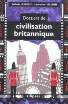 Couverture du livre « Dossiers de civilisation britannique » de Ayasch/Hillion aux éditions Ellipses