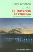 Couverture du livre « La traversée de l'Hudson » de Peter Stephan Jungk aux éditions Jacqueline Chambon