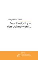 Couverture du livre « Pour l'instant y a rien qui me vient... » de Marguerite Emile aux éditions Editions Le Manuscrit