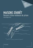 Couverture du livre « Maisons d'arrêt ; parcours d'une visiteuse de prison » de Claude Breguet Drory aux éditions Publibook