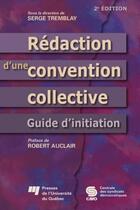 Couverture du livre « Rédaction d'une convention collective ; guide d'initiation (2e édition) » de Serge Tremblay aux éditions Presses De L'universite Du Quebec