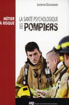 Couverture du livre « La santé psychologique des pompiers » de Jacinthe Douesnard aux éditions Pu De Quebec