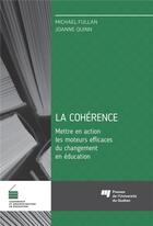 Couverture du livre « La cohérence, mettre en action les moteurs efficaces du changement en éducation » de Michael Fullan et Joanne Quinn aux éditions Pu De Quebec