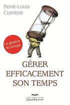 Couverture du livre « Gérer efficacement son temps » de Comtois Rene-Louis aux éditions Les Éditions Québec-livres