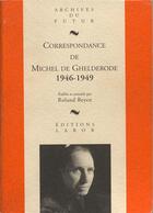 Couverture du livre « Correspondance de Michel de Ghelderode Tome 6 : 1946 - 1949 » de Roland Beyen et Michel De Ghelderode aux éditions Aml Editions