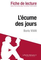 Couverture du livre « Fiche de lecture ; l'écume des jours de Boris Vian ; résumé complet et analyse détaillée de l'oeuvre » de Catherine Bourguignon aux éditions Lepetitlitteraire.fr