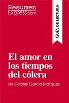 Couverture du livre « El amor en los tiempos del colera de Gabriel Garcia Marquez : guia de lectura » de  aux éditions Resumenexpress