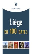Couverture du livre « Liège en 100 dates » de Philippe George aux éditions Editions Sutton
