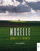 Couverture du livre « La Moselle insolite et secrète » de Ugo Schimizzi aux éditions Editions Sutton